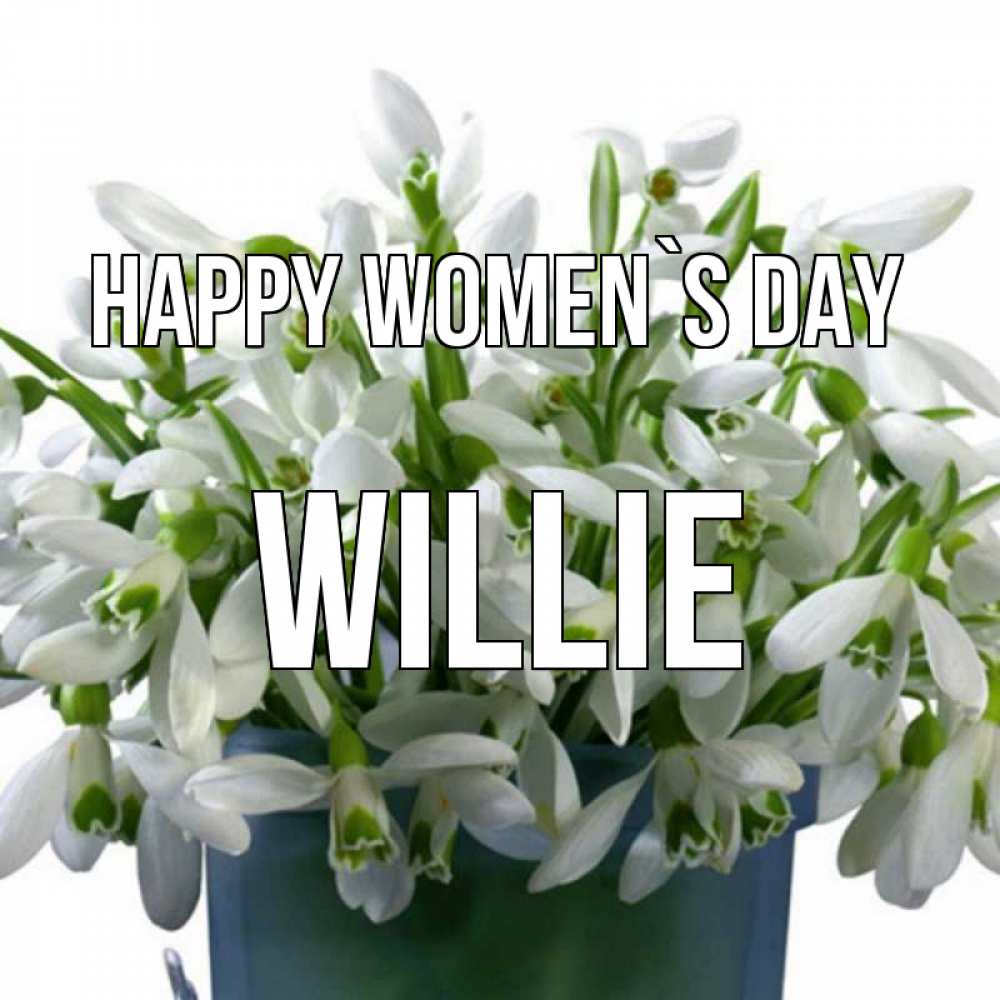 Greetings card с именем, Willie happy women`s day цветы к международному женскому дню Greetings with text for free download 
